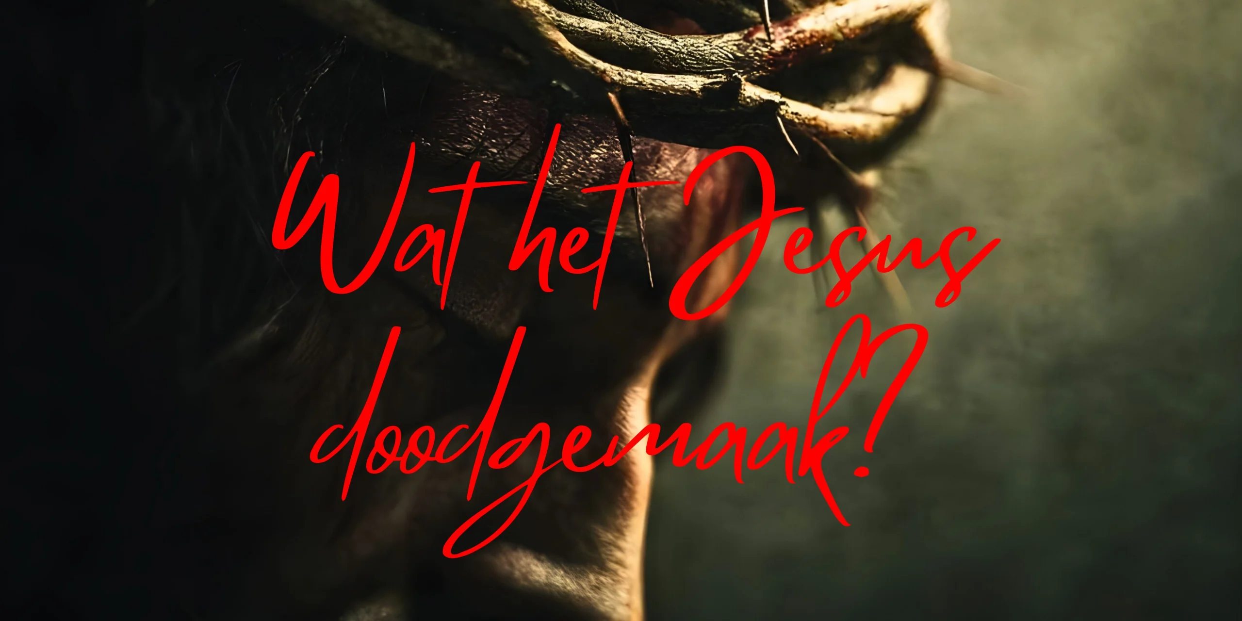 Wat het Jesus doodgemaak